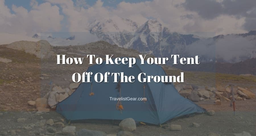 How To Keep Your Tent Off The Ground
